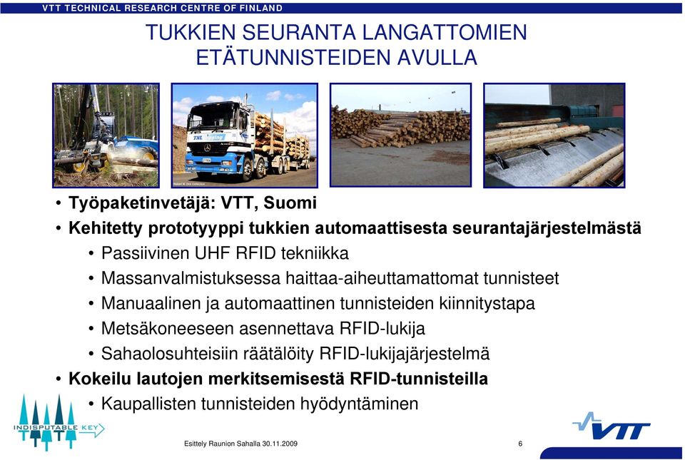 tunnisteet Manuaalinen ja automaattinen tunnisteiden kiinnitystapa Metsäkoneeseen asennettava RFID-lukija