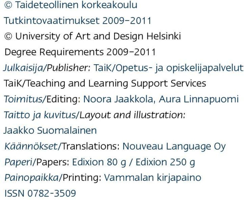 Toimitus/Editing: Noora Jaakkola, Aura Linnapuomi Taitto ja kuvitus/layout and illustration: Jaakko Suomalainen