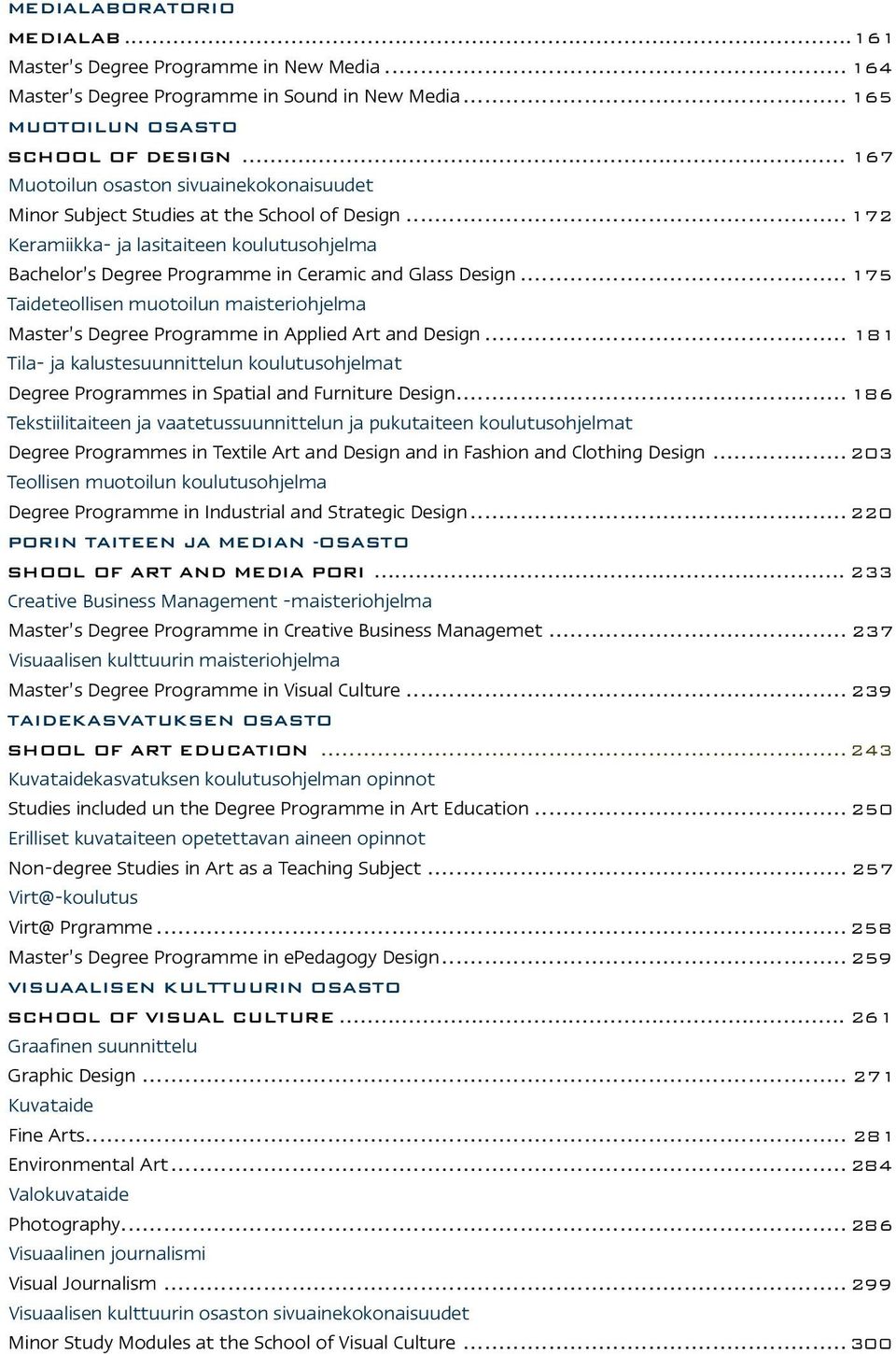 .. 175 Taideteollisen muotoilun maisteriohjelma Master s Degree Programme in Applied Art and Design.