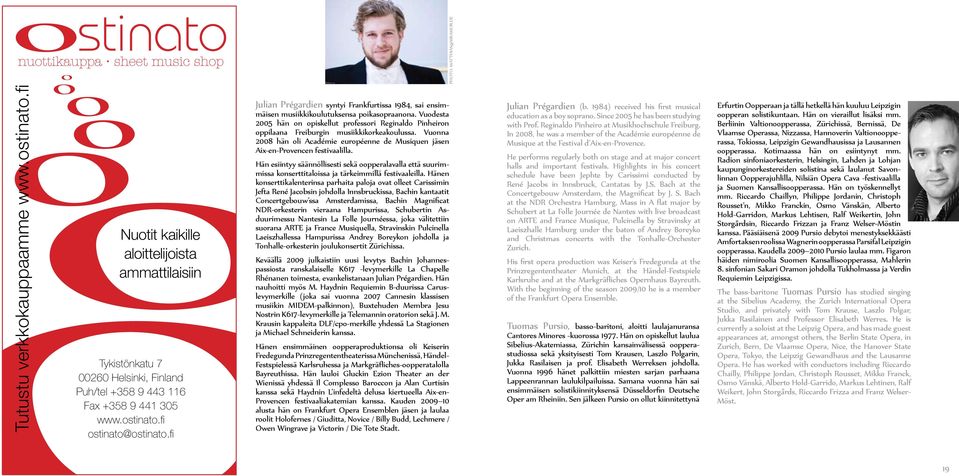 Vuodesta 2005 hän on opiskellut professori Reginaldo Pinheiron oppilaana Freiburgin musiikkikorkeakoulussa. Vuonna 2008 hän oli Académie européenne de Musiquen jäsen Aix-en-Provencen festivaalilla.