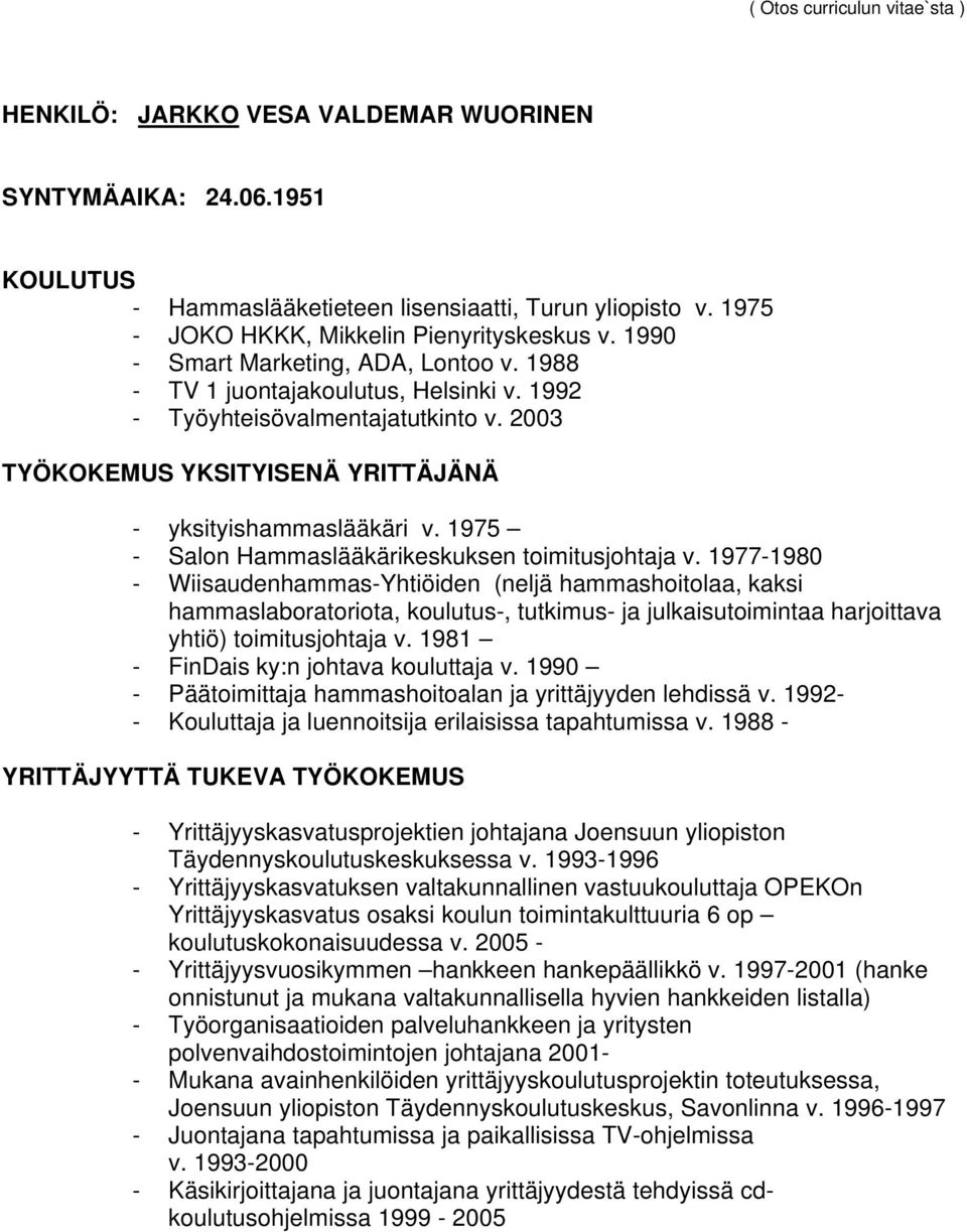 2003 TYÖKOKEMUS YKSITYISENÄ YRITTÄJÄNÄ - yksityishammaslääkäri v. 1975 - Salon Hammaslääkärikeskuksen toimitusjohtaja v.