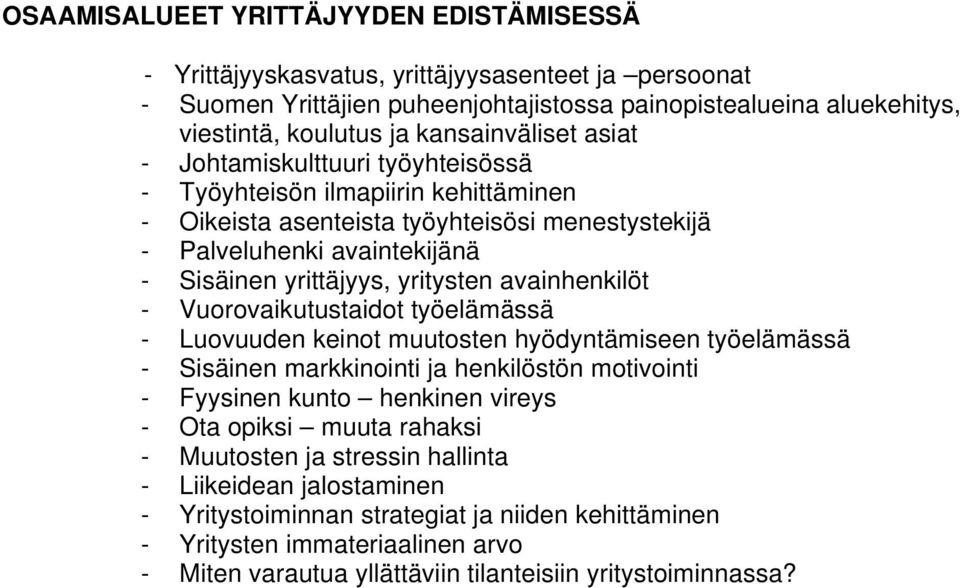 yritysten avainhenkilöt - Vuorovaikutustaidot työelämässä - Luovuuden keinot muutosten hyödyntämiseen työelämässä - Sisäinen markkinointi ja henkilöstön motivointi - Fyysinen kunto henkinen vireys -