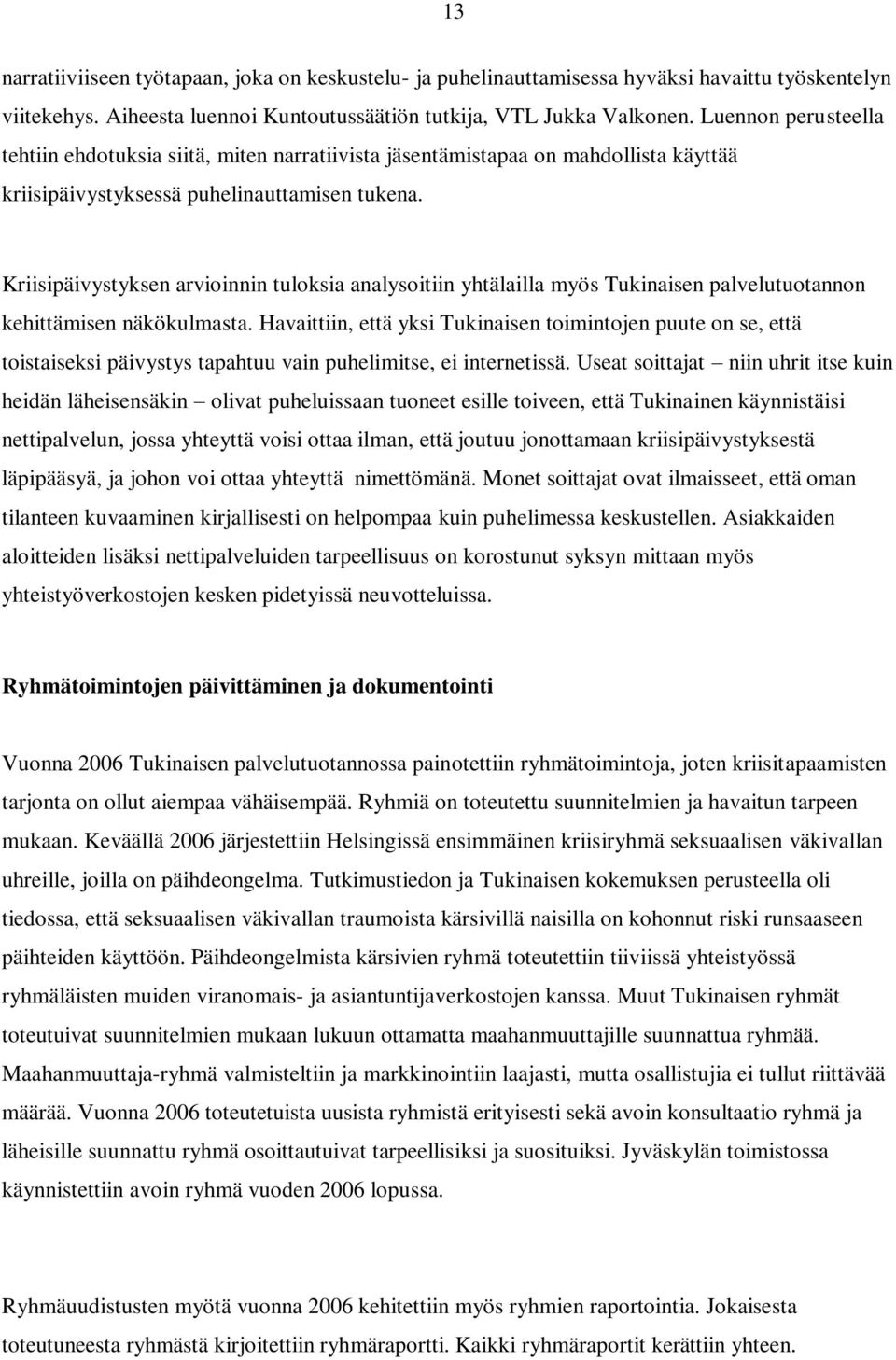 Kriisipäivystyksen arvioinnin tuloksia analysoitiin yhtälailla myös Tukinaisen palvelutuotannon kehittämisen näkökulmasta.