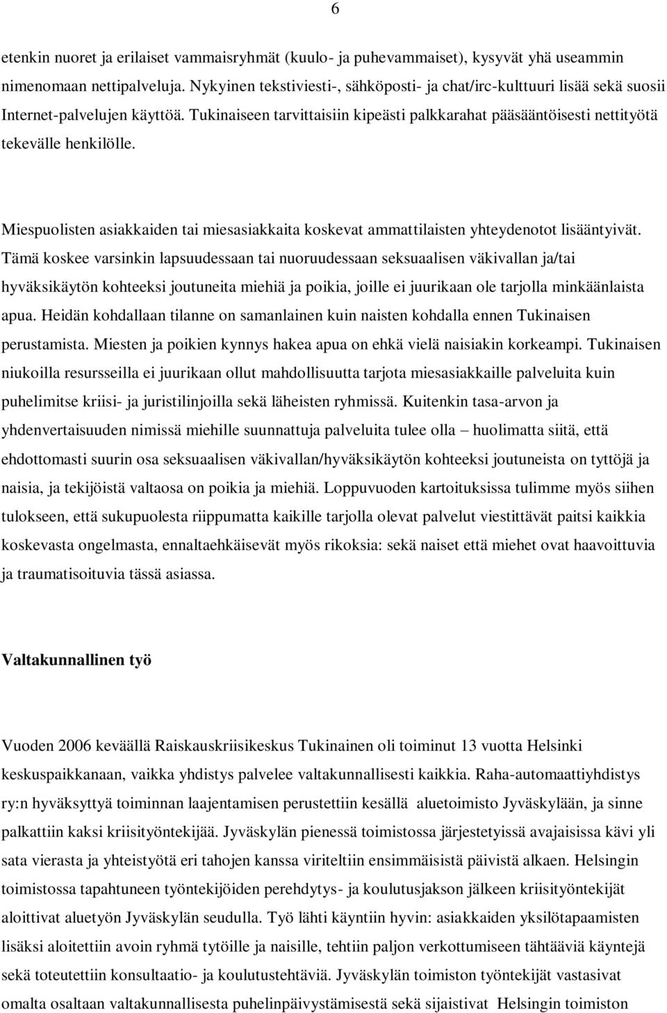 Miespuolisten asiakkaiden tai miesasiakkaita koskevat ammattilaisten yhteydenotot lisääntyivät.