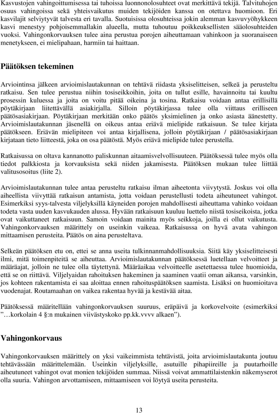 Suotuisissa olosuhteissa jokin alemman kasvuvyöhykkeen kasvi menestyy pohjoisemmallakin alueella, mutta tuhoutuu poikkeuksellisten sääolosuhteiden vuoksi.