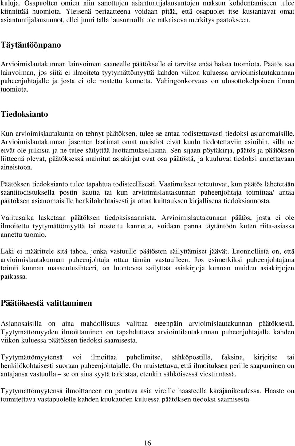 Täytäntöönpano Arvioimislautakunnan lainvoiman saaneelle päätökselle ei tarvitse enää hakea tuomiota.