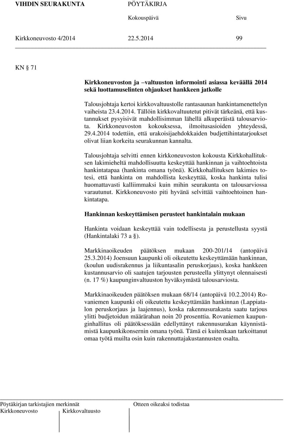 vaiheista 23.4.2014. Tällöin kirkkovaltuutetut pitivät tärkeänä, että kustannukset pysyisivät mahdollisimman lähellä alkuperäistä talousarviota.