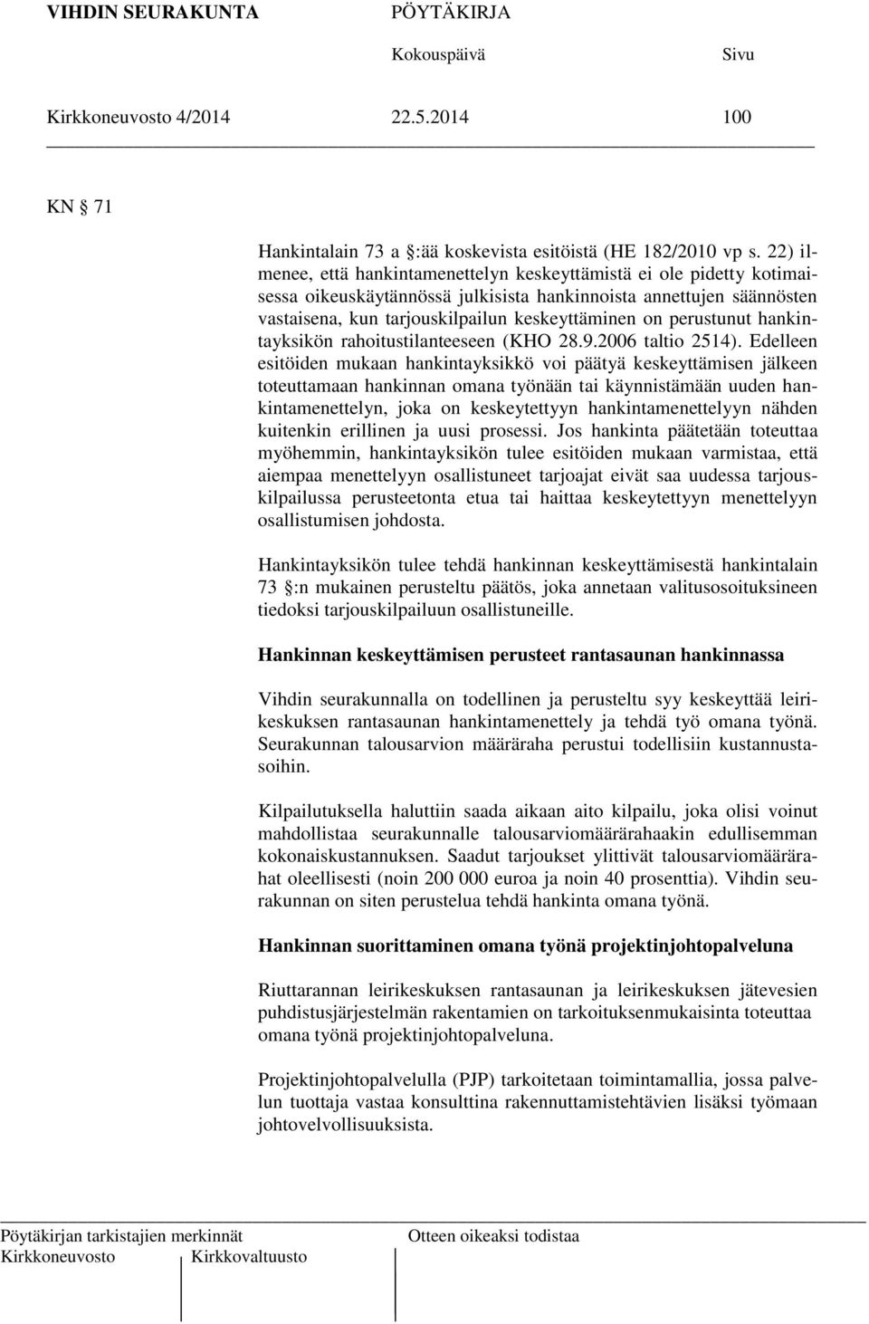 perustunut hankintayksikön rahoitustilanteeseen (KHO 28.9.2006 taltio 2514).