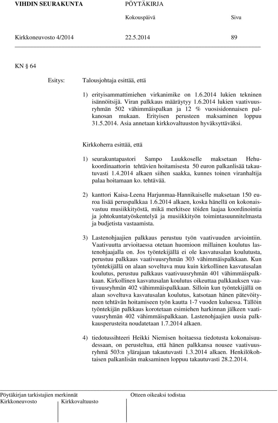 Kirkkoherra esittää, että 1) seurakuntapastori Sampo Luukkoselle maksetaan Hehukoordinaattorin tehtävien hoitamisesta 50 euron palkanlisää takautuvasti 1.4.