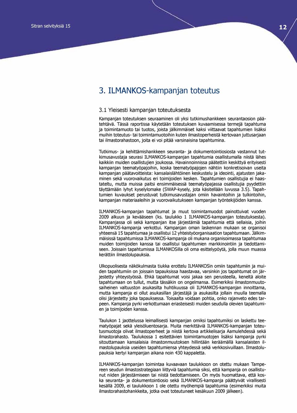 kuten ilmastoperheistä kertovaan juttusarjaan tai ilmastorahastoon, joita ei voi pitää varsinaisina tapahtumina.