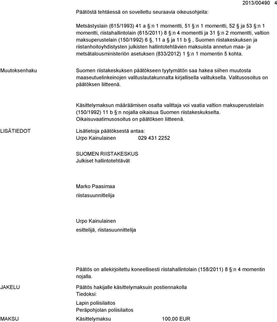 metsätalousministeriön asetuksen (833/2012) 1 :n 1 momentin 5 kohta.