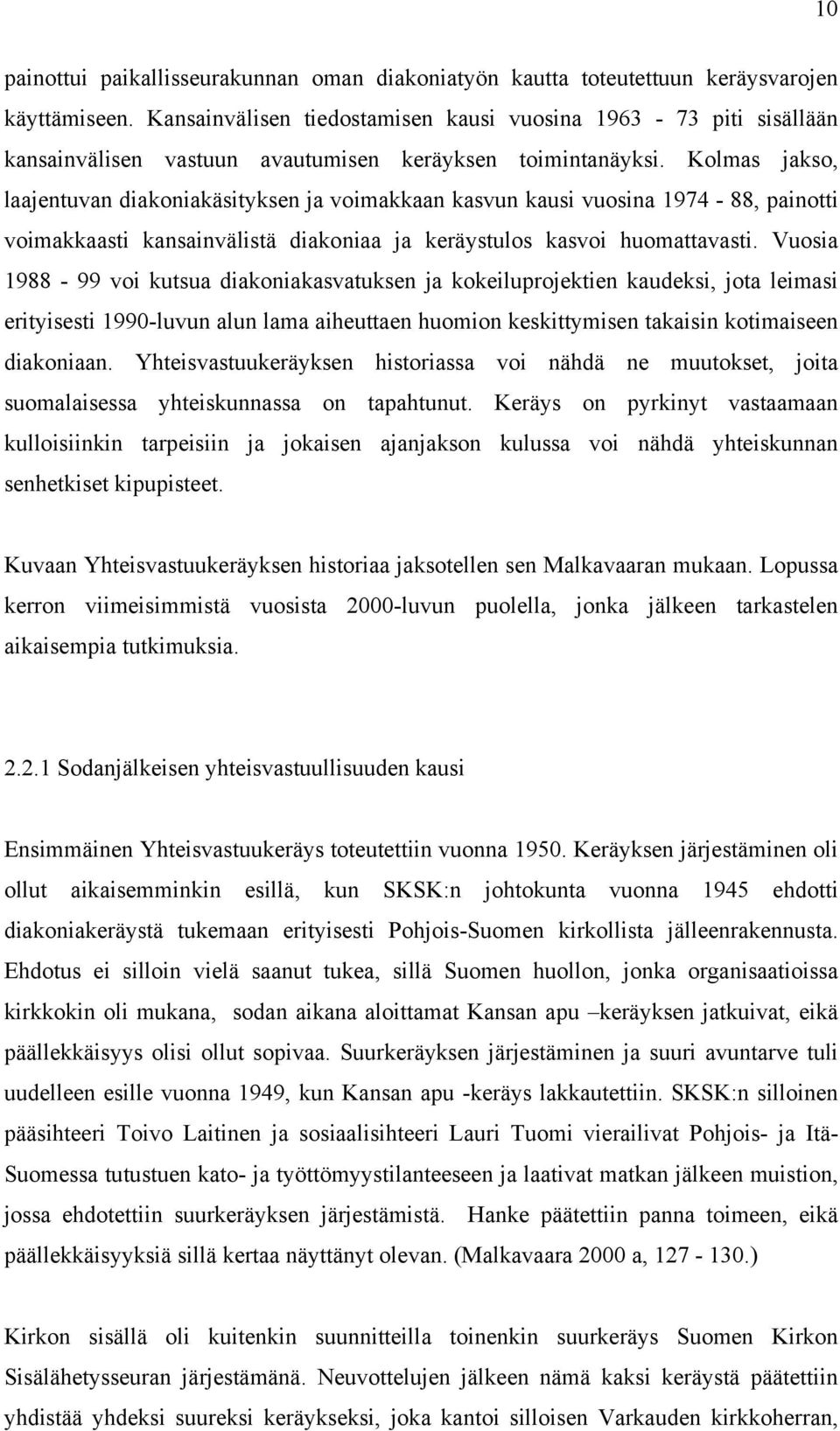 Kolmas jakso, laajentuvan diakoniakäsityksen ja voimakkaan kasvun kausi vuosina 1974-88, painotti voimakkaasti kansainvälistä diakoniaa ja keräystulos kasvoi huomattavasti.