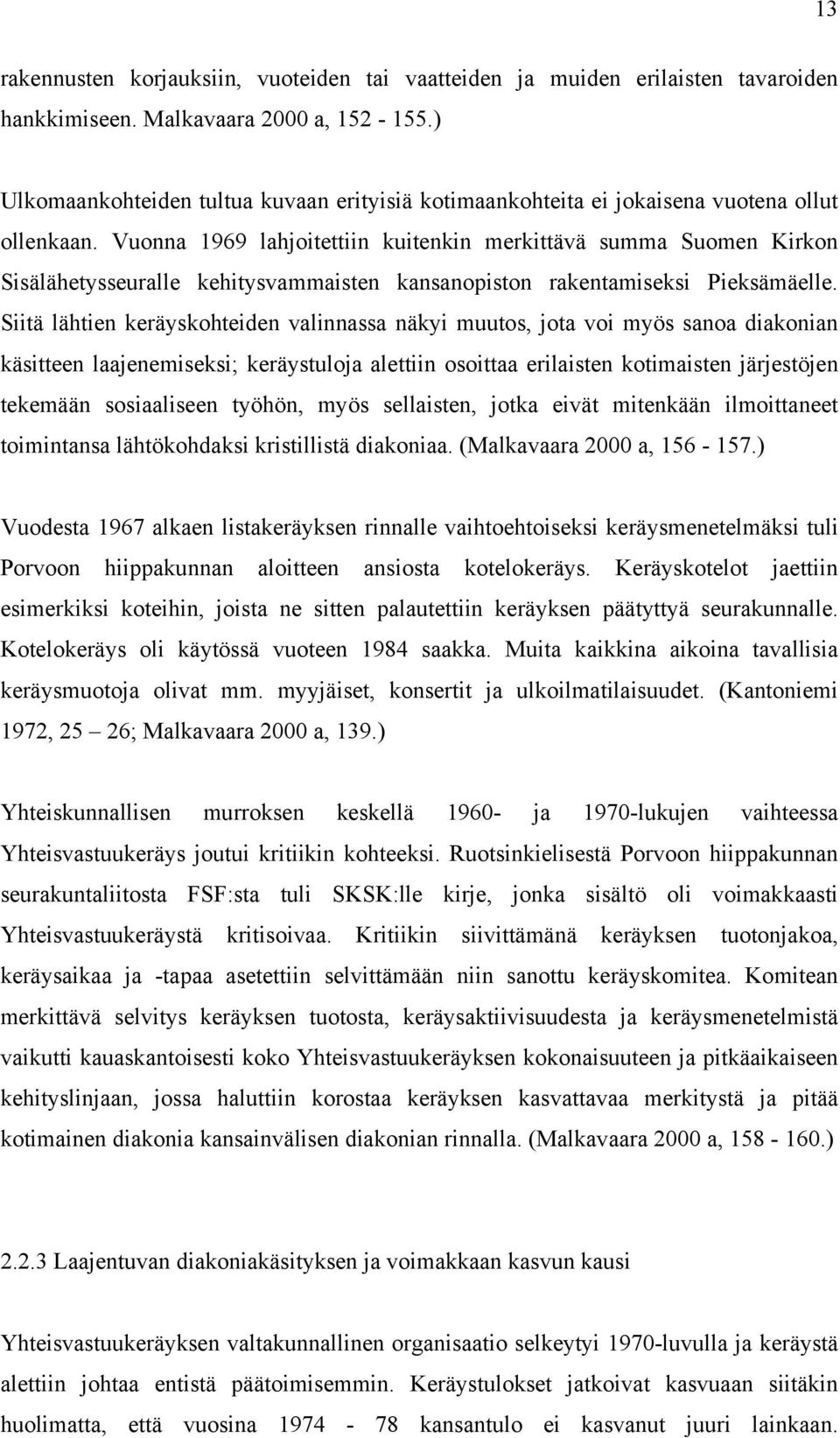 Vuonna 1969 lahjoitettiin kuitenkin merkittävä summa Suomen Kirkon Sisälähetysseuralle kehitysvammaisten kansanopiston rakentamiseksi Pieksämäelle.