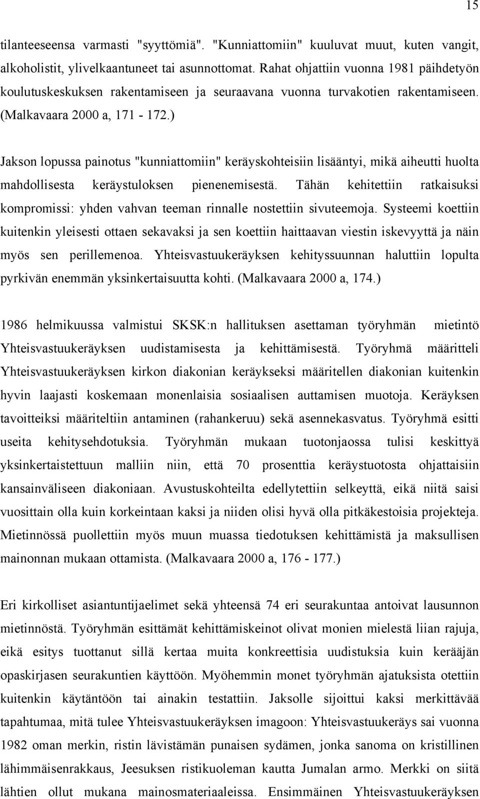 ) Jakson lopussa painotus "kunniattomiin" keräyskohteisiin lisääntyi, mikä aiheutti huolta mahdollisesta keräystuloksen pienenemisestä.