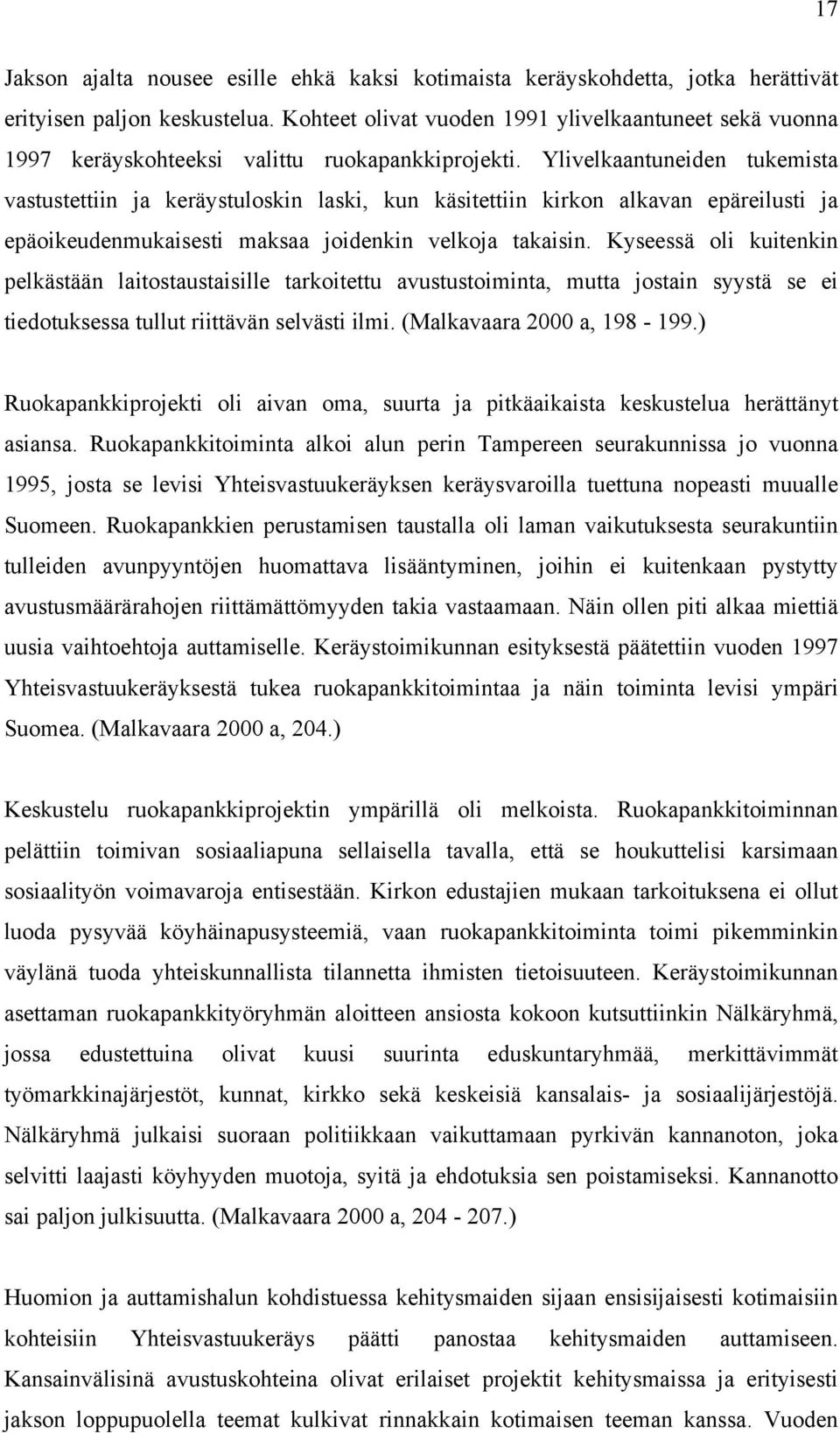 Ylivelkaantuneiden tukemista vastustettiin ja keräystuloskin laski, kun käsitettiin kirkon alkavan epäreilusti ja epäoikeudenmukaisesti maksaa joidenkin velkoja takaisin.