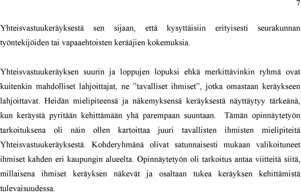 Heidän mielipiteensä ja näkemyksensä keräyksestä näyttäytyy tärkeänä, kun keräystä pyritään kehittämään yhä parempaan suuntaan.