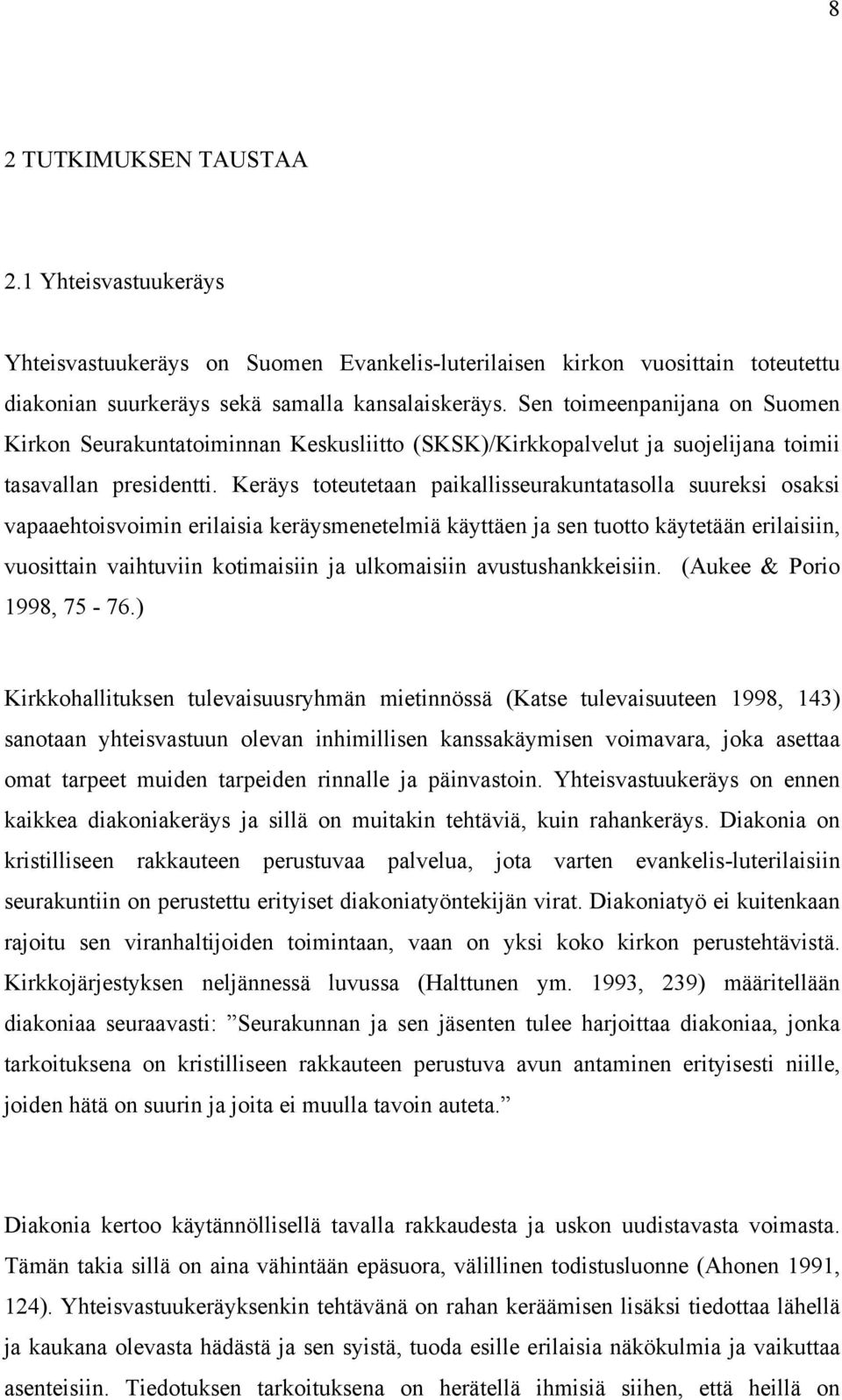 Keräys toteutetaan paikallisseurakuntatasolla suureksi osaksi vapaaehtoisvoimin erilaisia keräysmenetelmiä käyttäen ja sen tuotto käytetään erilaisiin, vuosittain vaihtuviin kotimaisiin ja