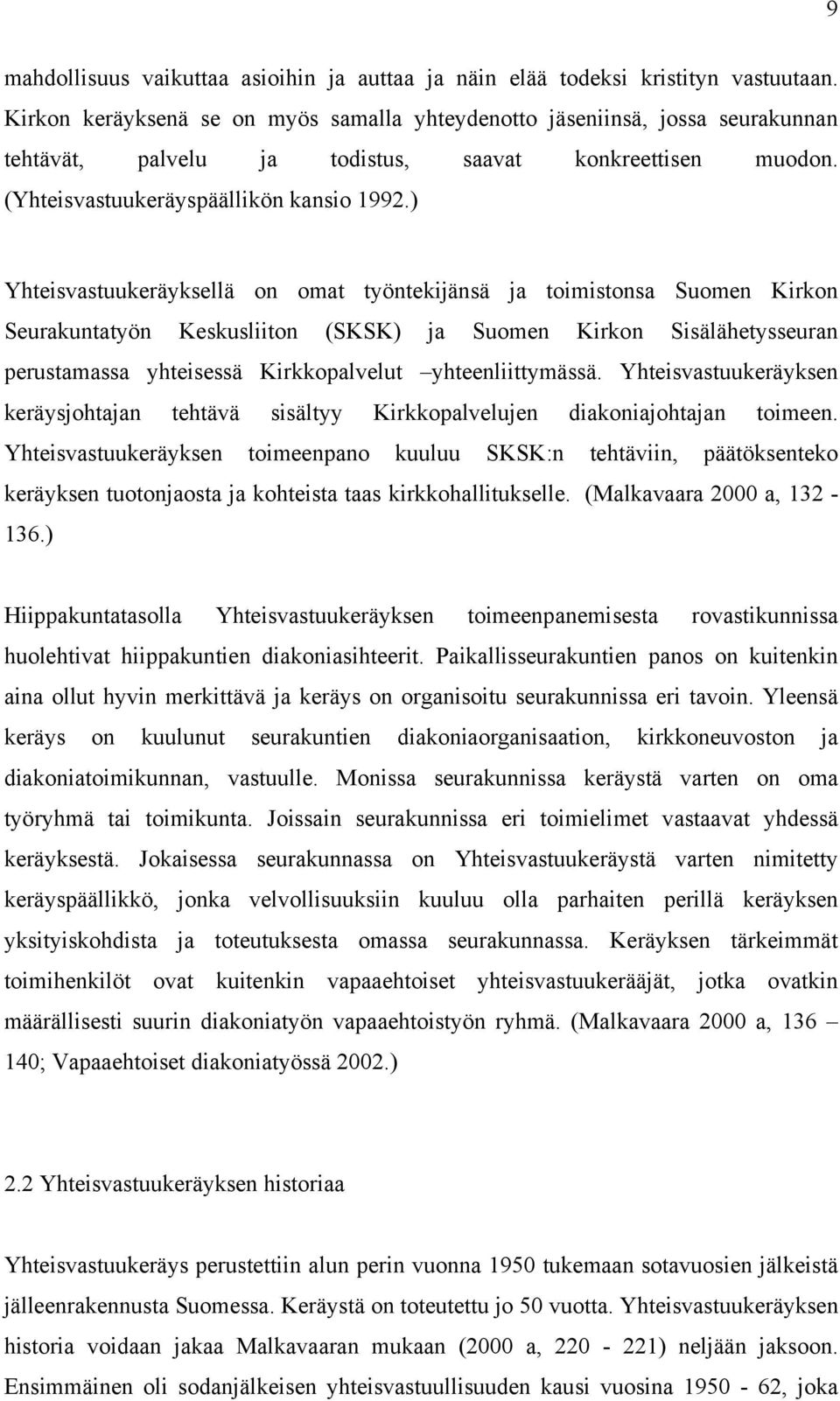 ) Yhteisvastuukeräyksellä on omat työntekijänsä ja toimistonsa Suomen Kirkon Seurakuntatyön Keskusliiton (SKSK) ja Suomen Kirkon Sisälähetysseuran perustamassa yhteisessä Kirkkopalvelut