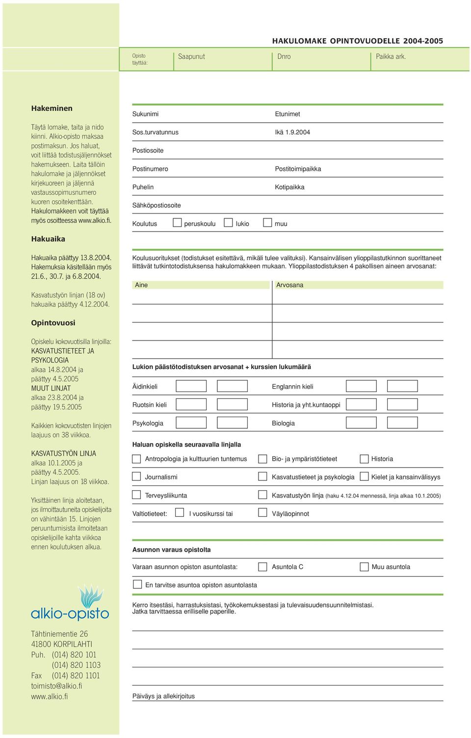 Hakulomakkeen voit täyttää myös osoitteessa www.alkio.fi. Sukunimi Etunimet Sos.turvatunnus Ikä 1.9.