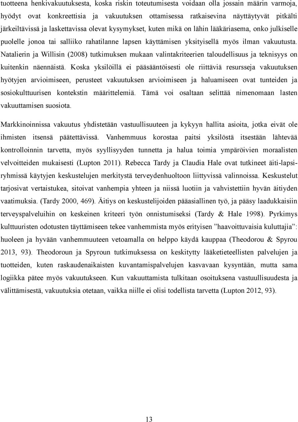 Natalierin ja Willisin (2008) tutkimuksen mukaan valintakriteerien taloudellisuus ja teknisyys on kuitenkin näennäistä.