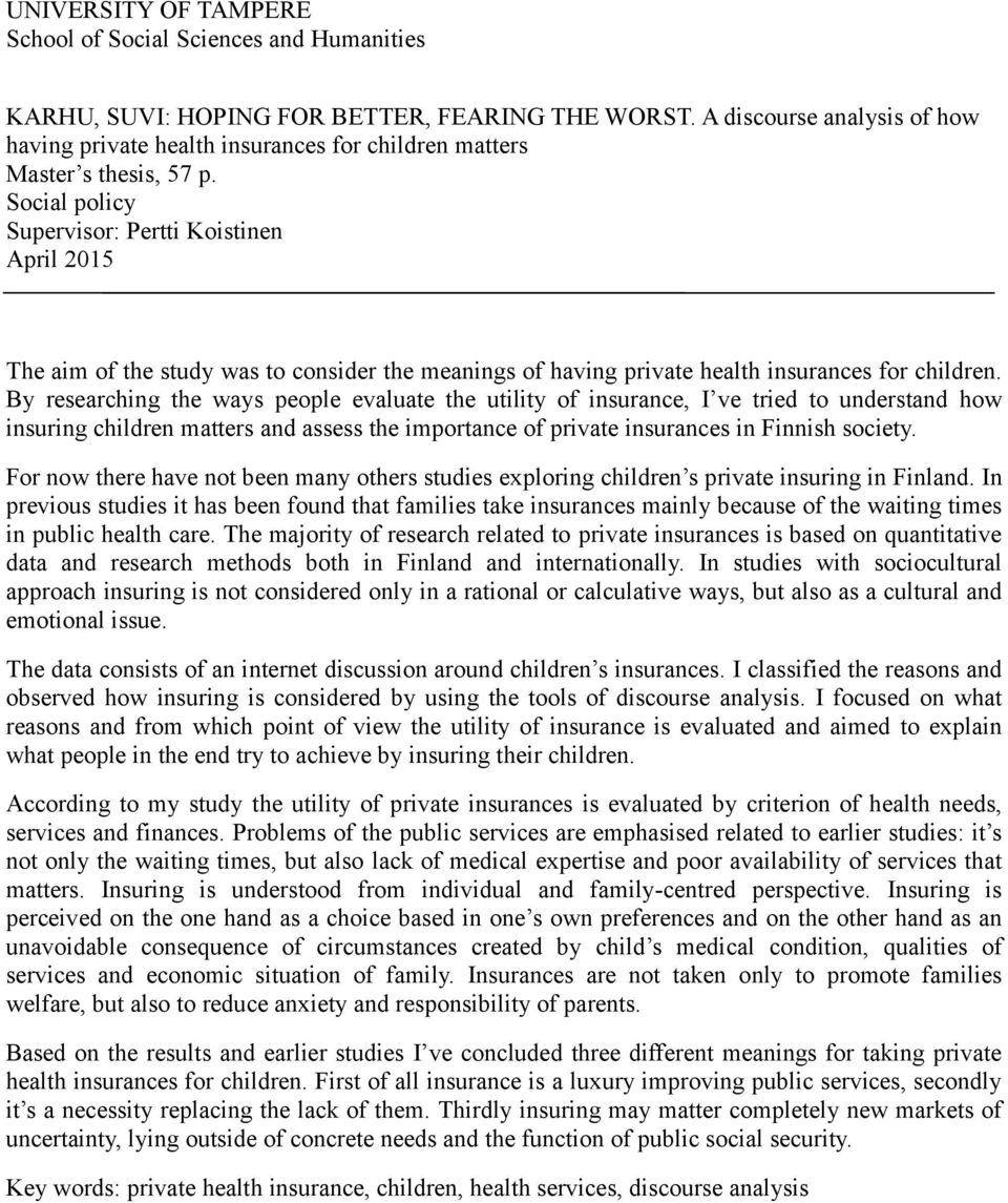 Social policy Supervisor: Pertti Koistinen April 2015 The aim of the study was to consider the meanings of having private health insurances for children.