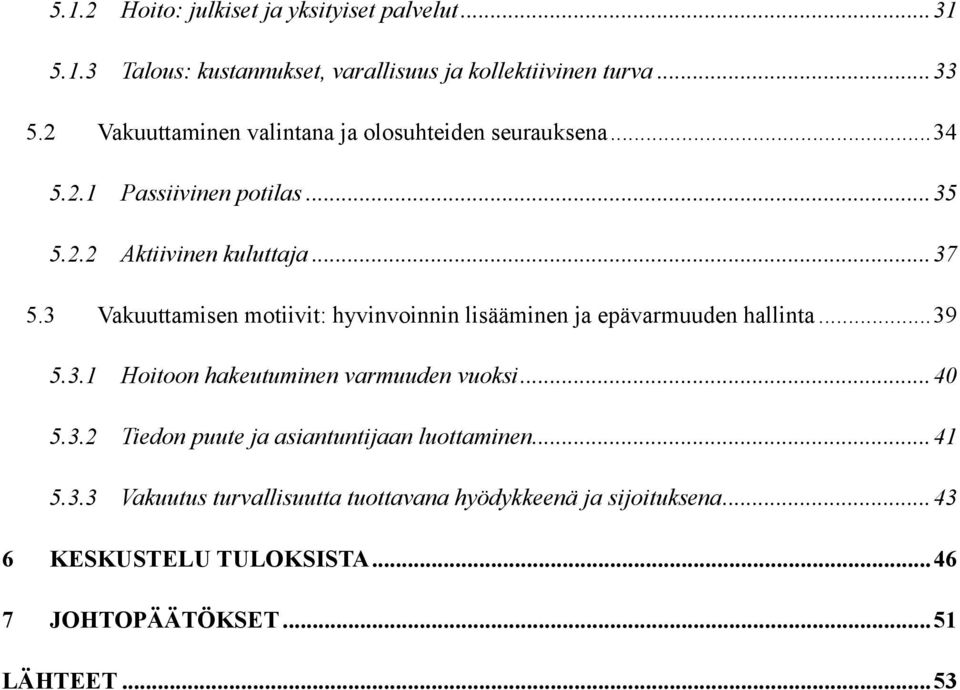 3 Vakuuttamisen motiivit: hyvinvoinnin lisääminen ja epävarmuuden hallinta... 39 5.3.1 Hoitoon hakeutuminen varmuuden vuoksi... 40 5.3.2 Tiedon puute ja asiantuntijaan luottaminen.