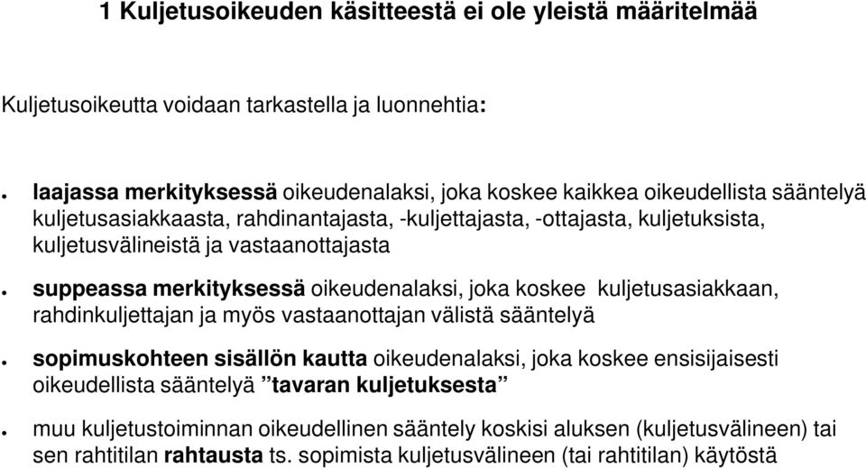 oikeudenalaksi, joka koskee kuljetusasiakkaan, rahdinkuljettajan ja myös vastaanottajan välistä sääntelyä sopimuskohteen sisällön kautta oikeudenalaksi, joka koskee ensisijaisesti