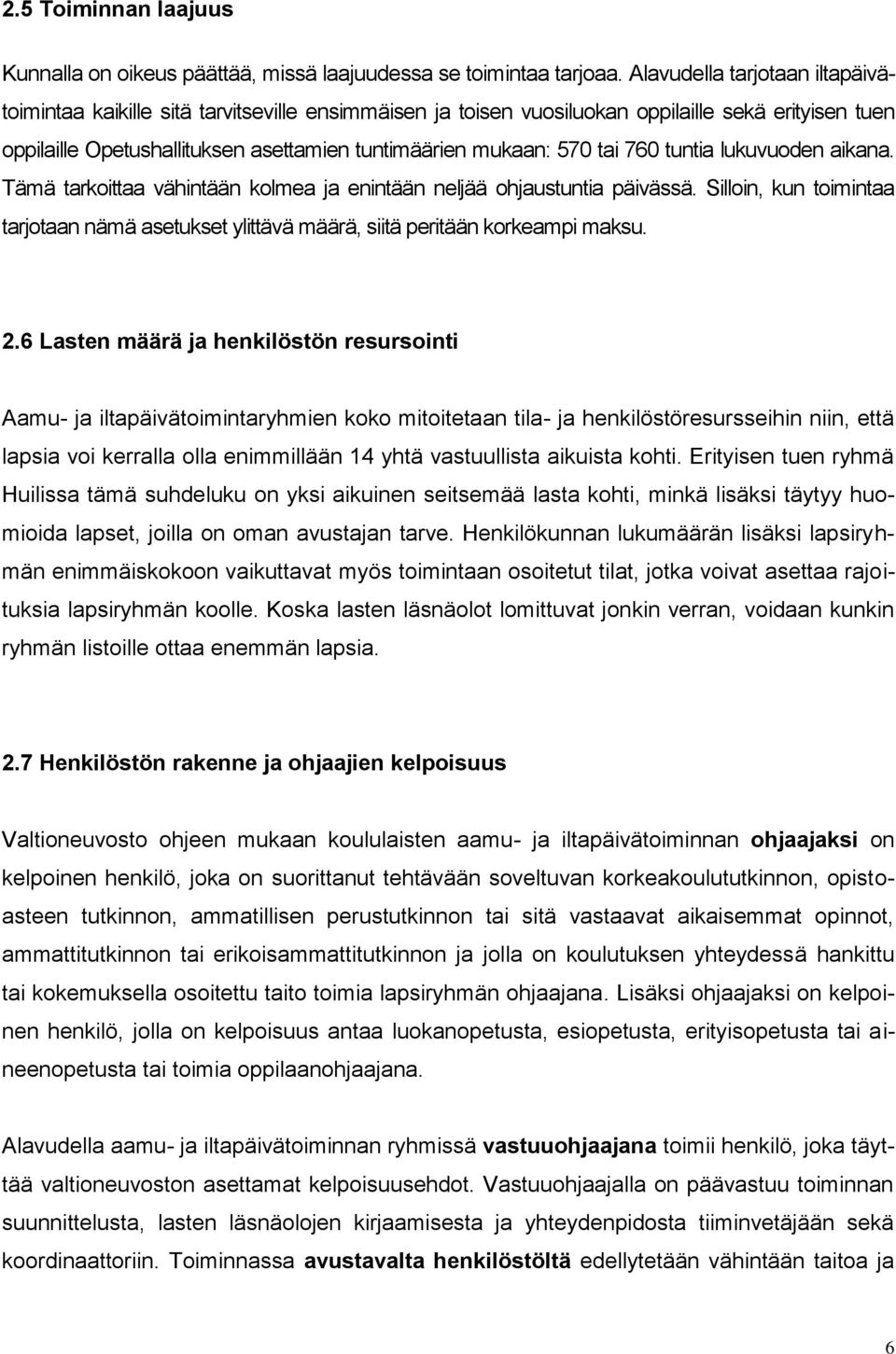 tai 760 tuntia lukuvuoden aikana. Tämä tarkoittaa vähintään kolmea ja enintään neljää ohjaustuntia päivässä.