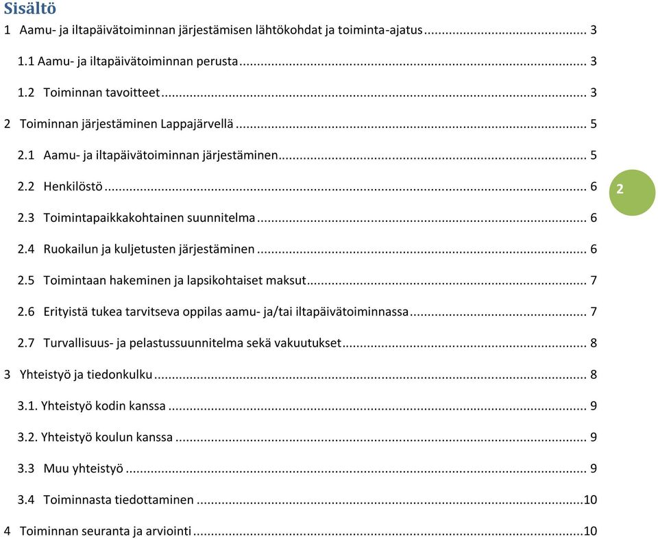 .. 6 2.5 Toimintaan hakeminen ja lapsikohtaiset maksut... 7 2.6 Erityistä tukea tarvitseva oppilas aamu- ja/tai iltapäivätoiminnassa... 7 2.7 Turvallisuus- ja pelastussuunnitelma sekä vakuutukset.