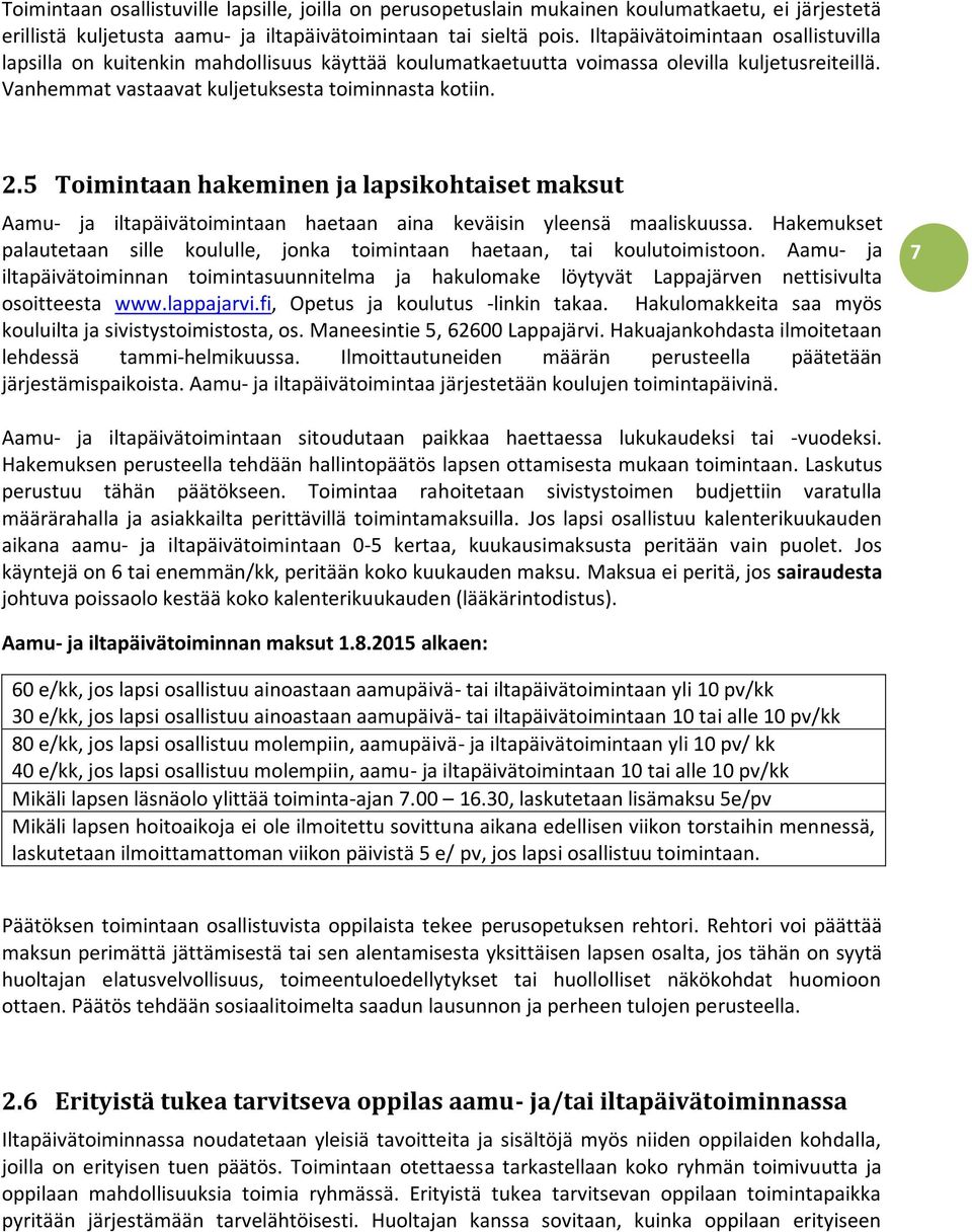 5 Toimintaan hakeminen ja lapsikohtaiset maksut Aamu- ja iltapäivätoimintaan haetaan aina keväisin yleensä maaliskuussa.