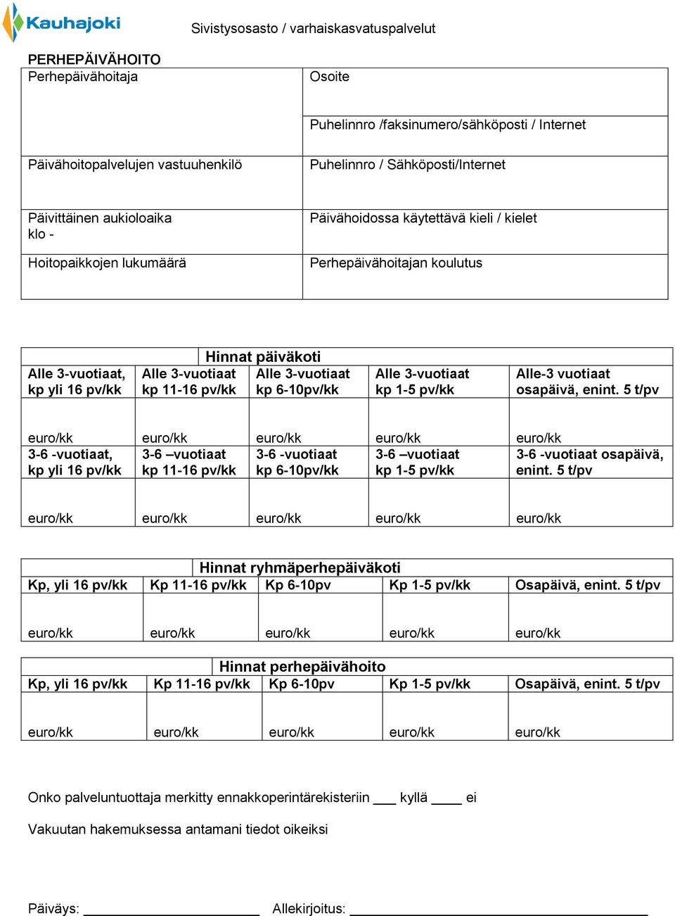 3-vuotiaat kp 1-5 pv/kk Alle-3 vuotiaat osapäivä, enint.