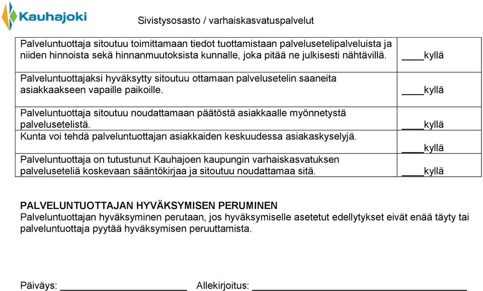 Kunta voi tehdä palveluntuottajan asiakkaiden keskuudessa asiakaskyselyjä.
