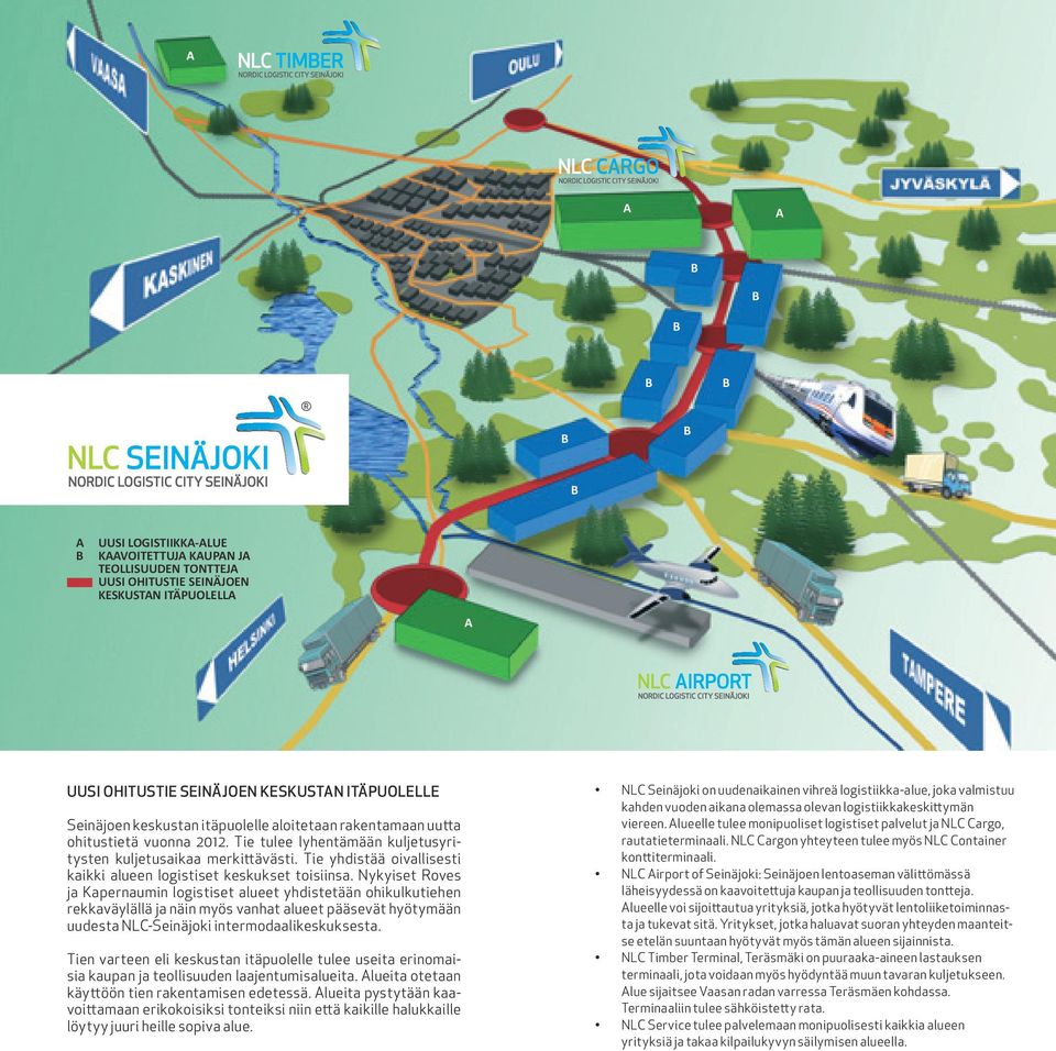 Nykyiset Roves ja Kapernaumin logistiset alueet yhdistetään ohikulkutiehen rekkaväylällä ja näin myös vanhat alueet pääsevät hyötymään uudesta NLC-Seinäjoki intermodaalikeskuksesta.