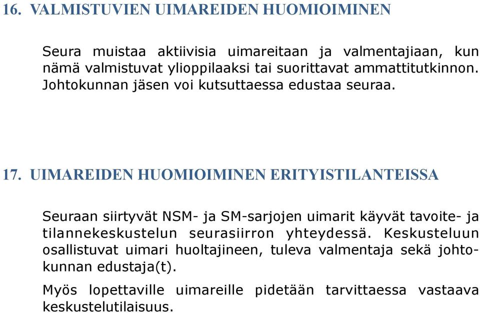 UIMAREIDEN HUOMIOIMINEN ERITYISTILANTEISSA Seuraan siirtyvät NSM- ja SM-sarjjen uimarit käyvät tavite- ja tilannekeskustelun