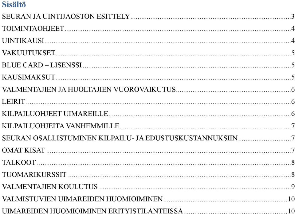 .. 6 KILPAILUOHJEITA VANHEMMILLE... 7 SEURAN OSALLISTUMINEN KILPAILU- JA EDUSTUSKUSTANNUKSIIN... 7 OMAT KISAT... 7 TALKOOT.