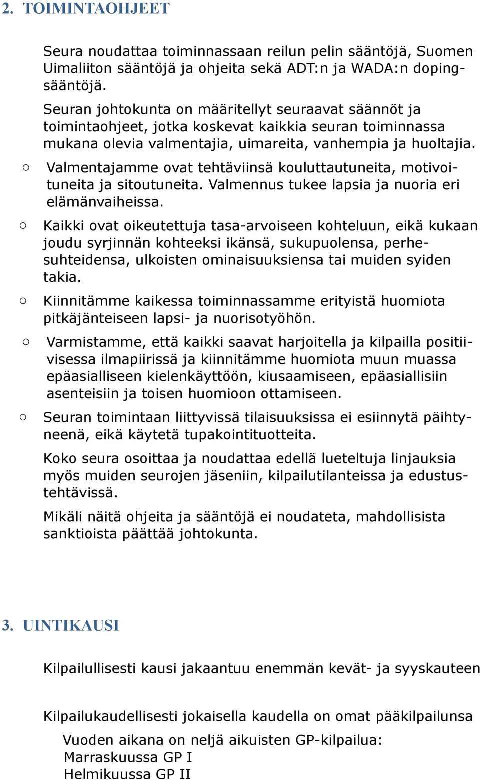 Valmentajamme vat tehtäviinsä kuluttautuneita, mtivituneita ja situtuneita. Valmennus tukee lapsia ja nuria eri elämänvaiheissa.