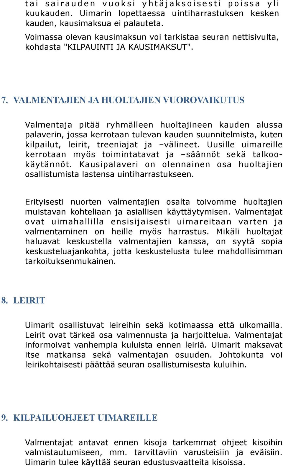 LEIRIT Valmentaja pitää ryhmälleen hultajineen kauden alussa palaverin, jssa kerrtaan tulevan kauden suunnitelmista, kuten kilpailut, leirit, treeniajat ja välineet.