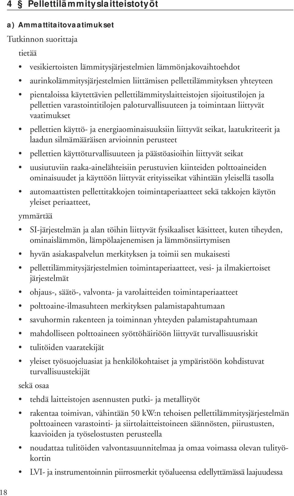 pellettien käyttö- ja energiaominaisuuksiin liittyvät seikat, laatukriteerit ja laadun silmämääräisen arvioinnin perusteet pellettien käyttöturvallisuuteen ja päästöasioihin liittyvät seikat