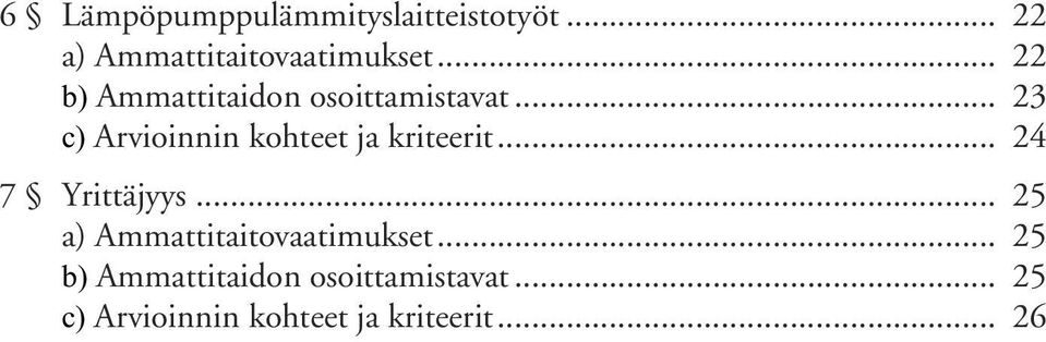 .. 23 c) Arvioinnin kohteet ja kriteerit... 24 7 Yrittäjyys.