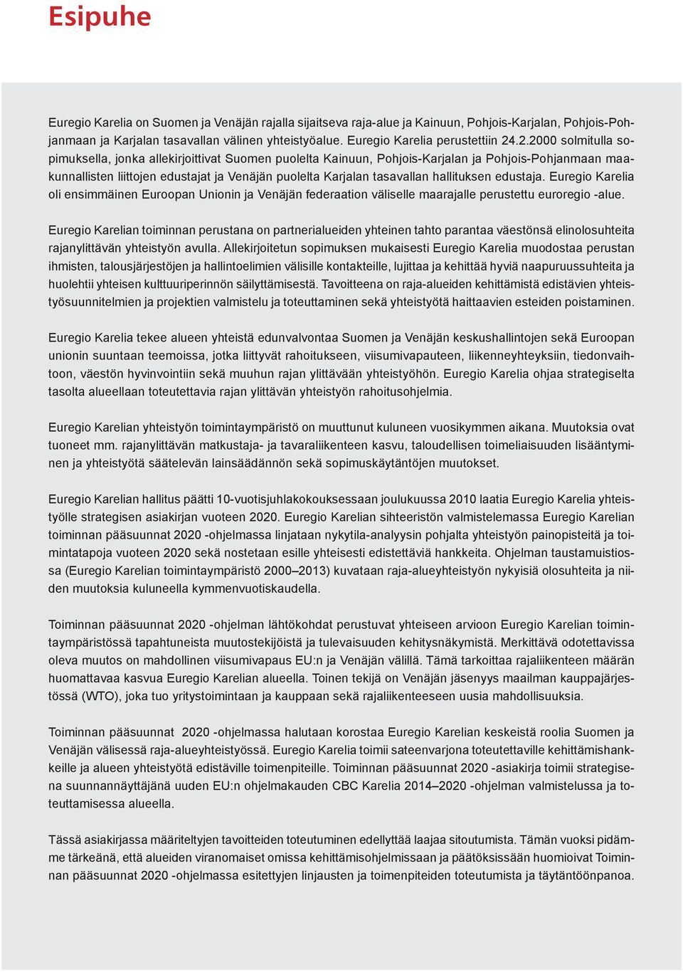 .2.2000 solmitulla sopimuksella, jonka allekirjoittivat Suomen puolelta Kainuun, Pohjois-Karjalan ja Pohjois-Pohjanmaan maakunnallisten liittojen edustajat ja Venäjän puolelta Karjalan tasavallan