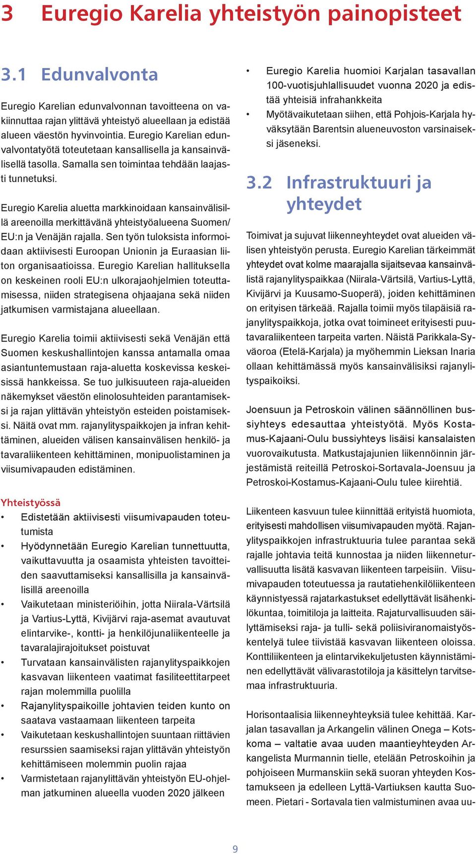 Euregio Karelia aluetta markkinoidaan kansainvälisillä areenoilla merkittävänä yhteistyöalueena Suomen/ EU:n ja Venäjän rajalla.