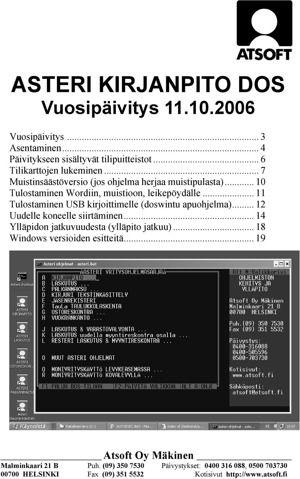 .. 11 Tulostaminen USB kirjoittimelle (doswintu apuohjelma)... 12 Uudelle koneelle siirtäminen... 14 Ylläpidon jatkuvuudesta (ylläpito jatkuu).