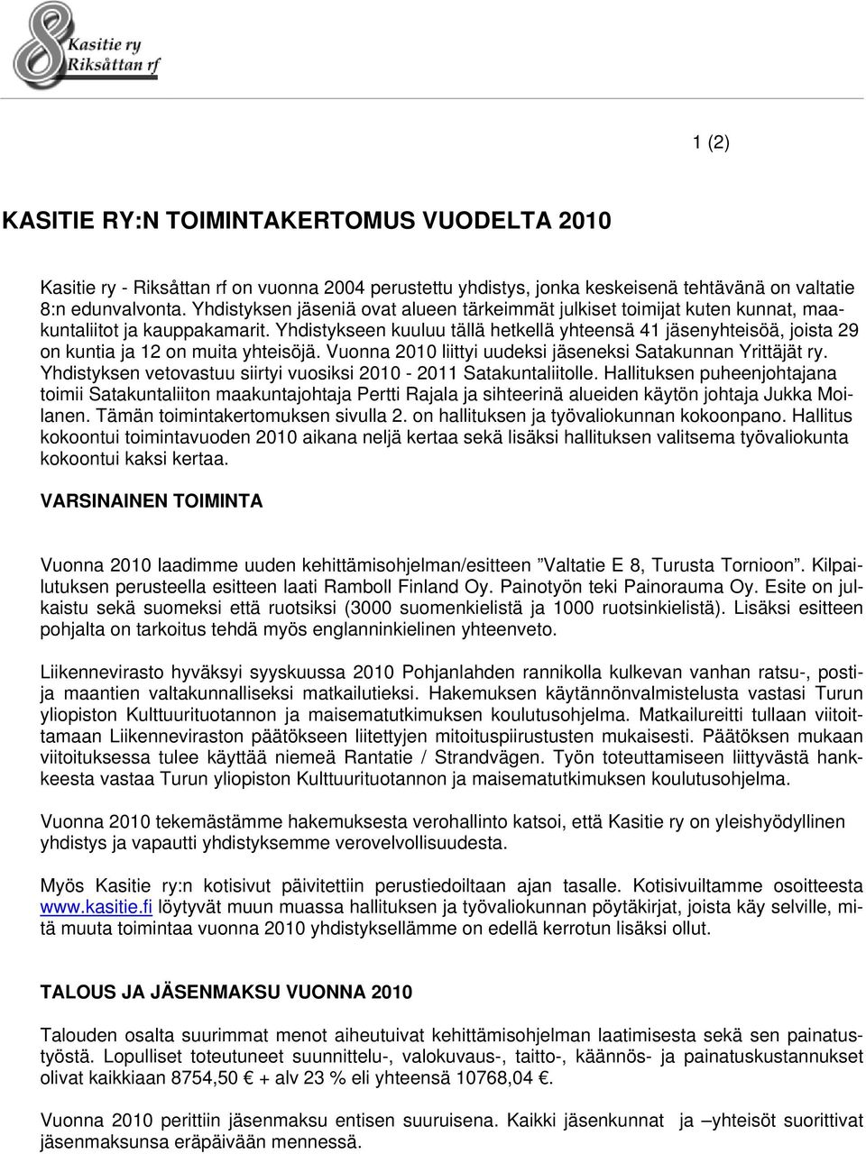 Yhdistykseen kuuluu tällä hetkellä yhteensä 41 jäsenyhteisöä, joista 29 on kuntia ja 12 on muita yhteisöjä. Vuonna 2010 liittyi uudeksi jäseneksi Satakunnan Yrittäjät ry.