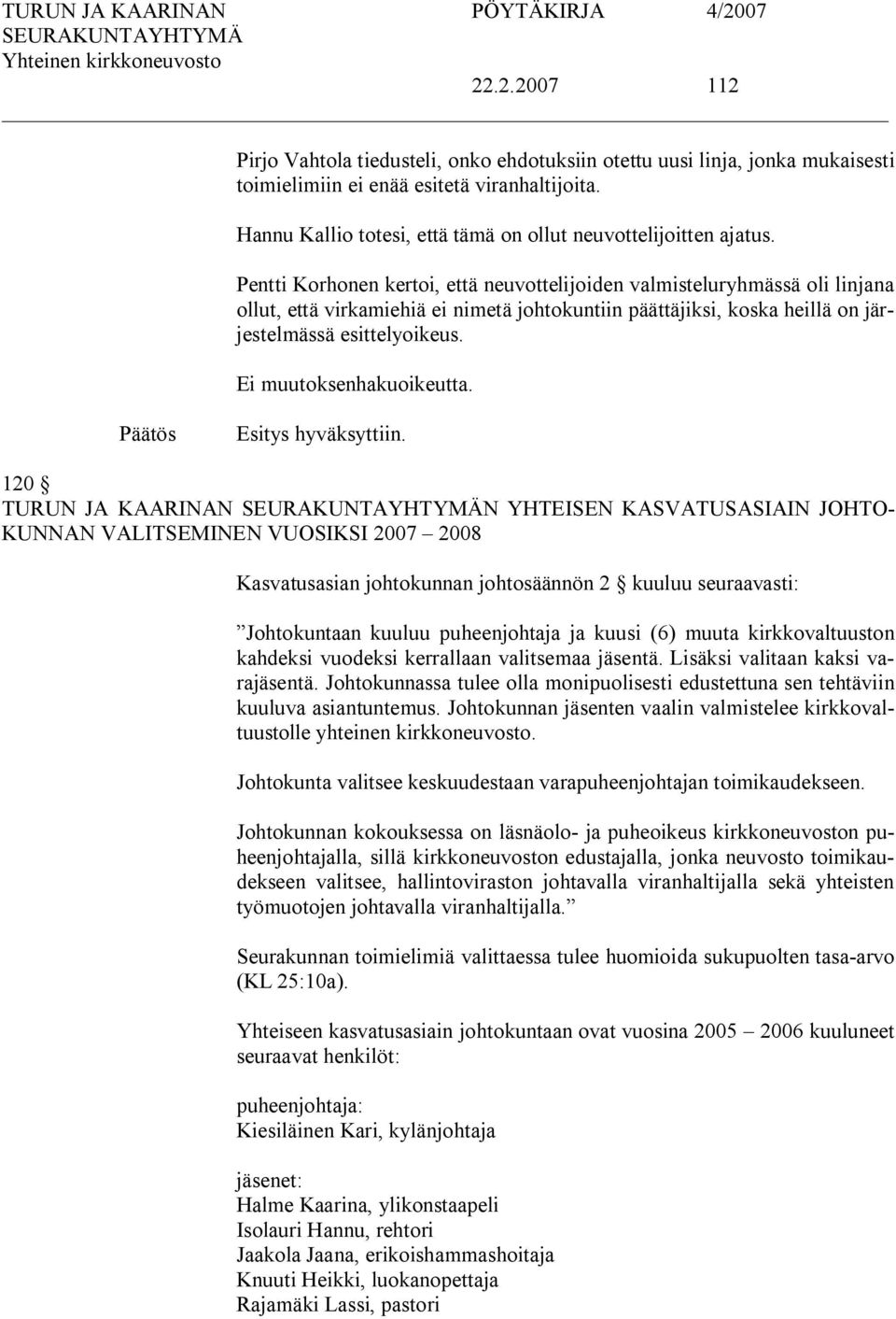 Pentti Korhonen kertoi, että neuvottelijoiden valmisteluryhmässä oli linjana ollut, että virkamiehiä ei nimetä johtokuntiin päättäjiksi, koska heillä on järjestelmässä esittelyoikeus. hyväksyttiin.