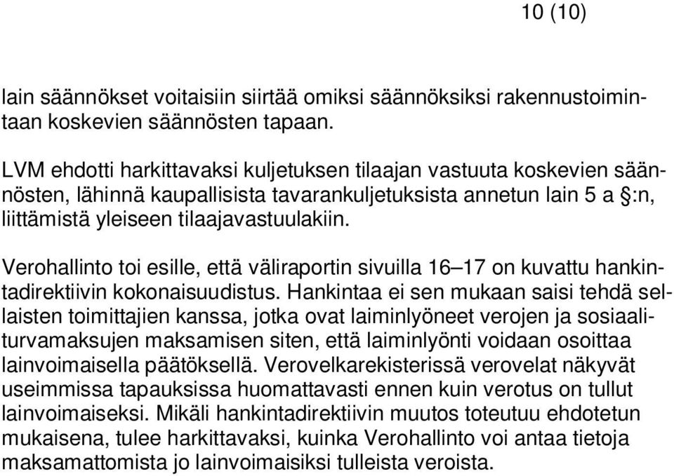 Verohallinto toi esille, että väliraportin sivuilla 16 17 on kuvattu hankintadirektiivin kokonaisuudistus.