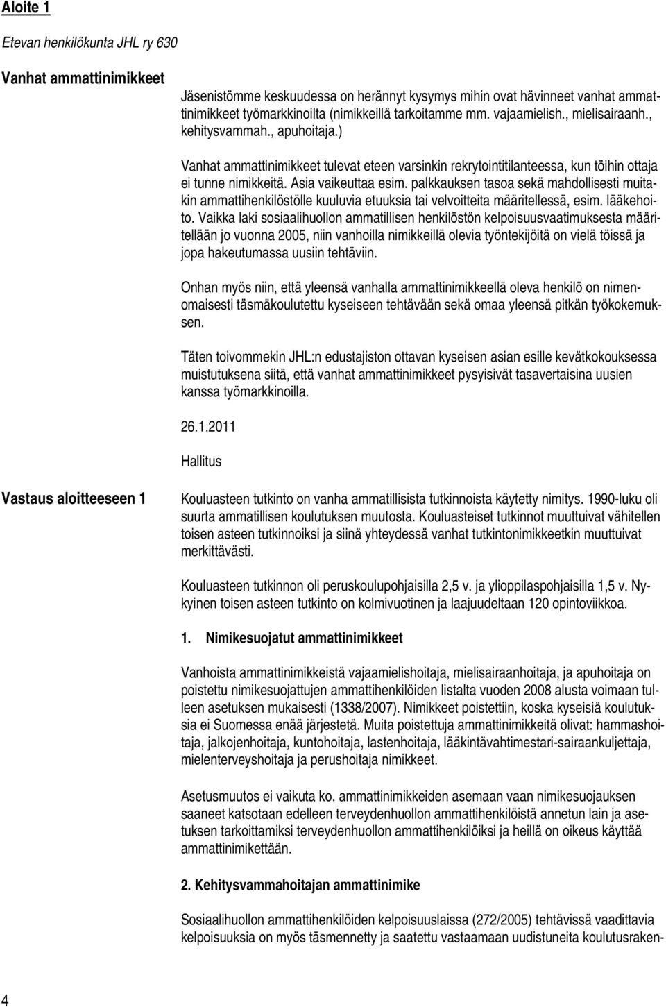 palkkauksen tasoa sekä mahdollisesti muitakin ammattihenkilöstölle kuuluvia etuuksia tai velvoitteita määritellessä, esim. lääkehoito.