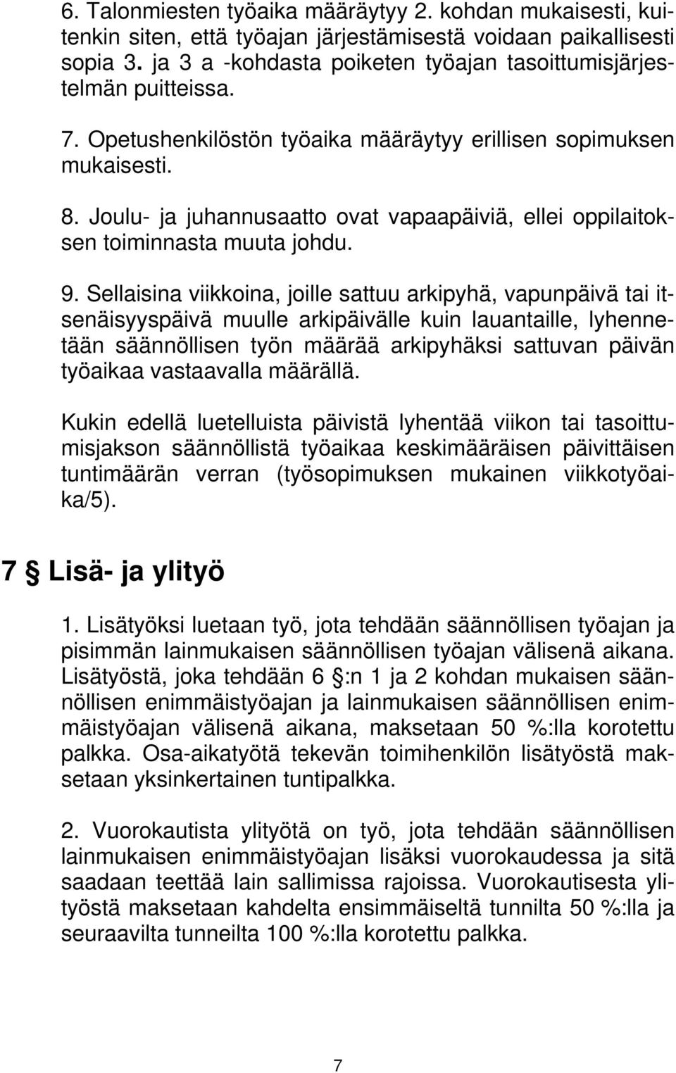 Joulu- ja juhannusaatto ovat vapaapäiviä, ellei oppilaitoksen toiminnasta muuta johdu. 9.