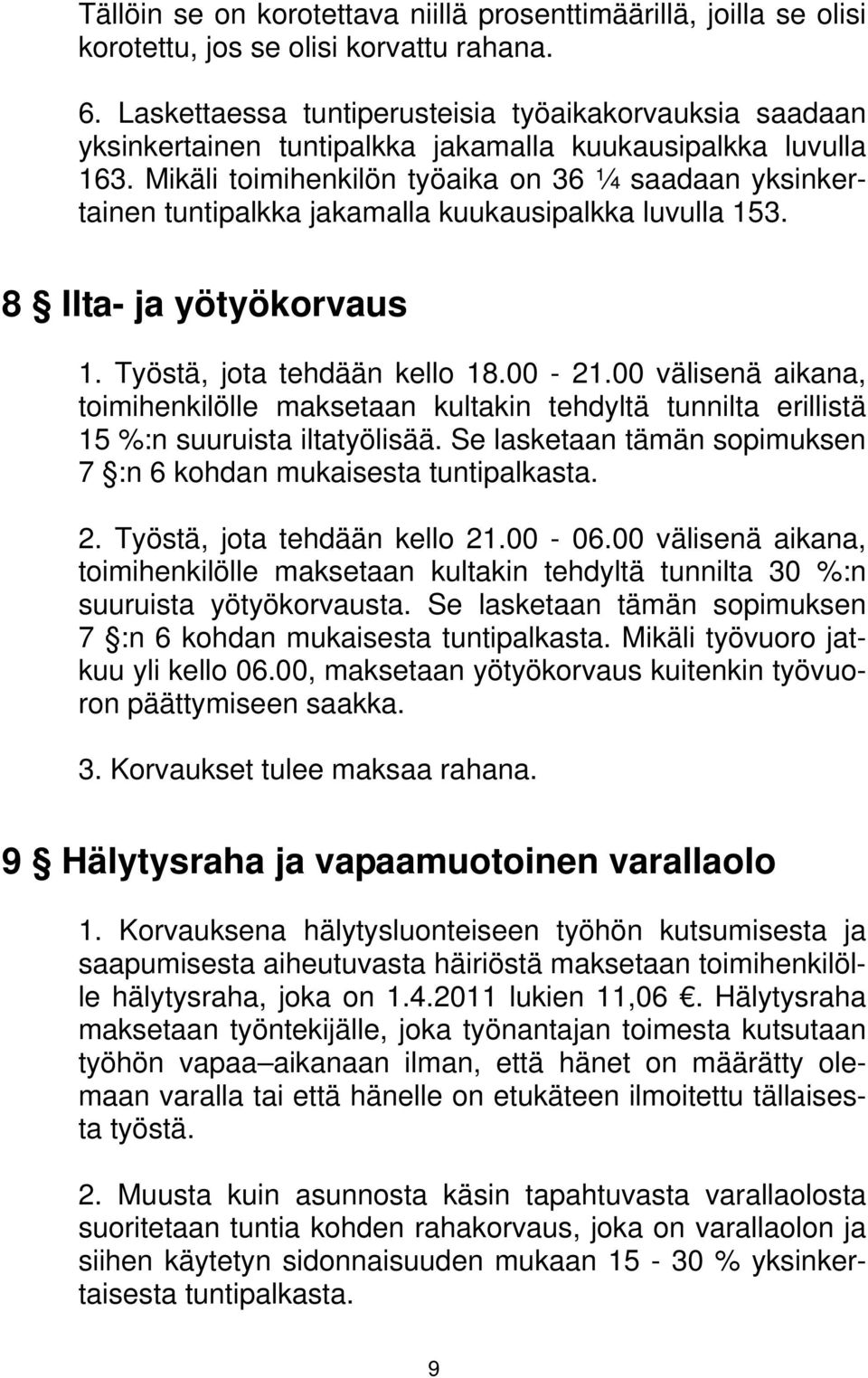 Mikäli toimihenkilön työaika on 36 ¼ saadaan yksinkertainen tuntipalkka jakamalla kuukausipalkka luvulla 153. 8 Ilta- ja yötyökorvaus 1. Työstä, jota tehdään kello 18.00-21.