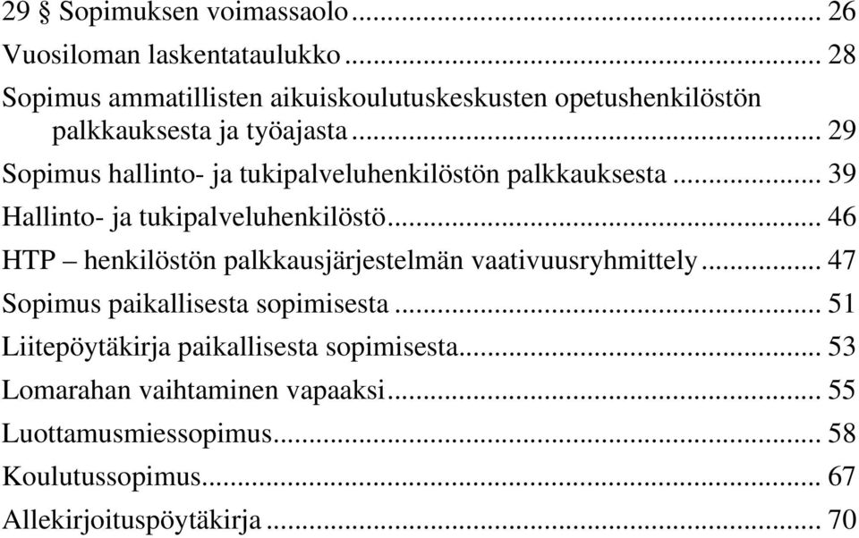 .. 29 Sopimus hallinto- ja tukipalveluhenkilöstön palkkauksesta... 39 Hallinto- ja tukipalveluhenkilöstö.