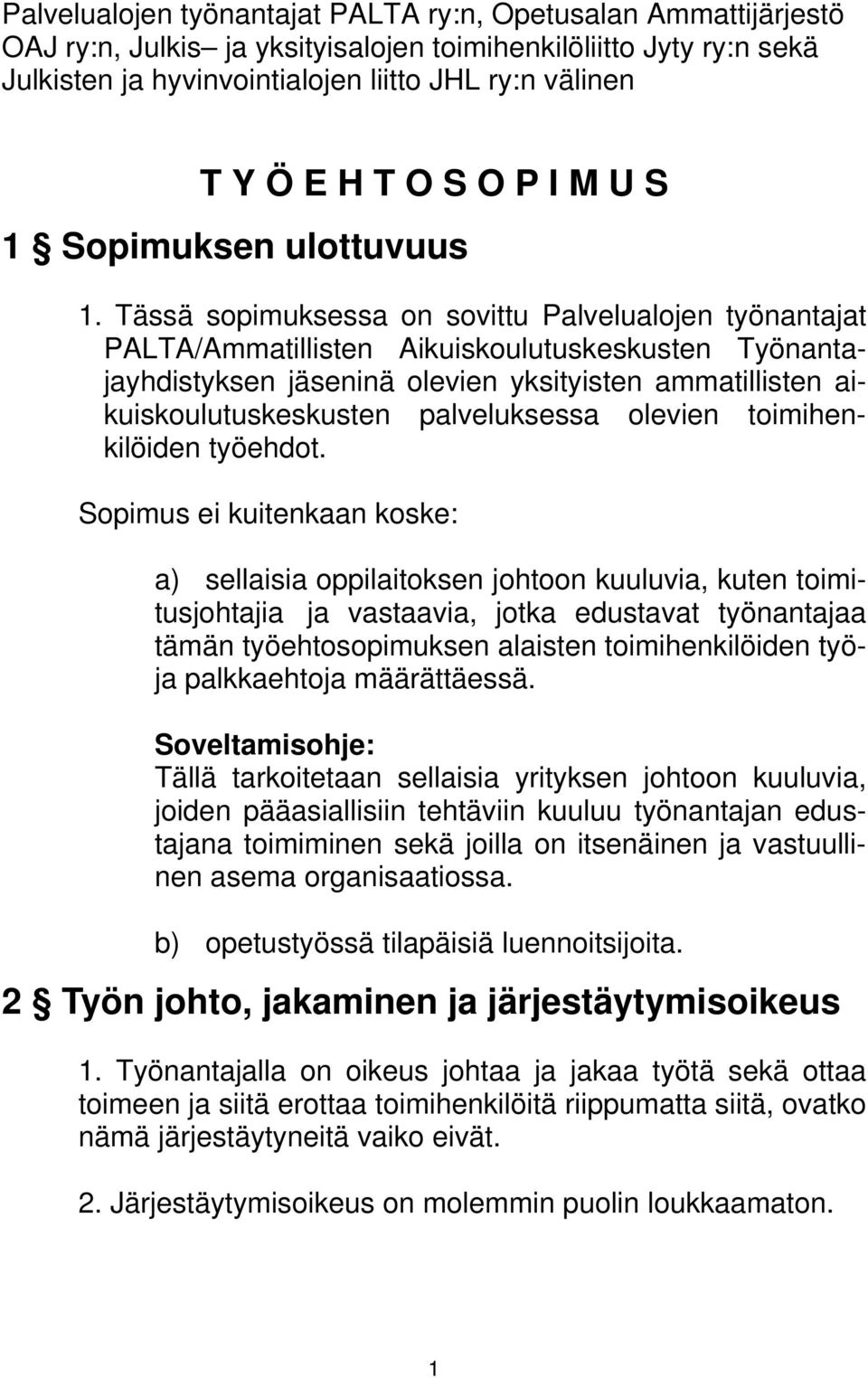 Tässä sopimuksessa on sovittu Palvelualojen työnantajat PALTA/Ammatillisten Aikuiskoulutuskeskusten Työnantajayhdistyksen jäseninä olevien yksityisten ammatillisten aikuiskoulutuskeskusten